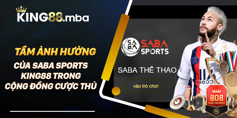Saba Sports King88 nổi tiếng tron giới cá cược bóng đá